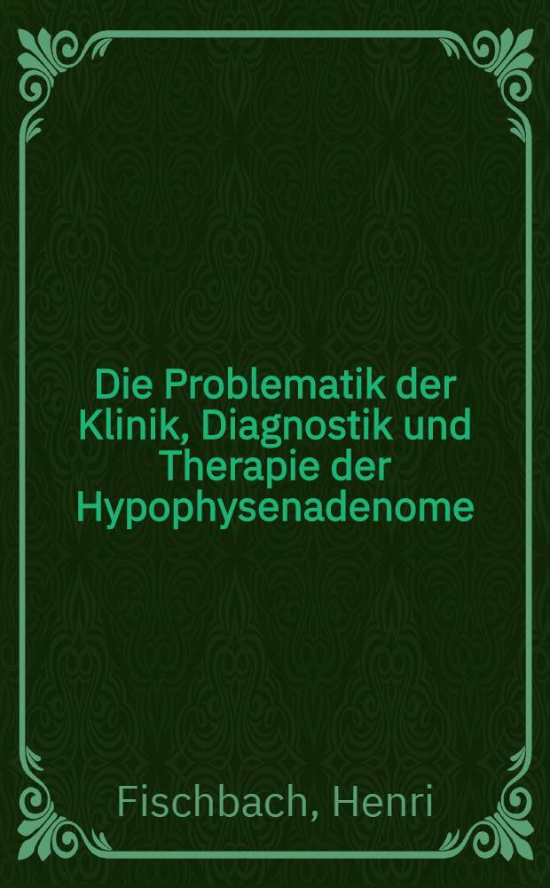 Die Problematik der Klinik, Diagnostik und Therapie der Hypophysenadenome : Eine vergleichende Studie der Katamnesen von operativ behandelten Patienten : Inaug.-Diss