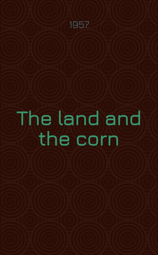 The land and the corn : Popular science essays