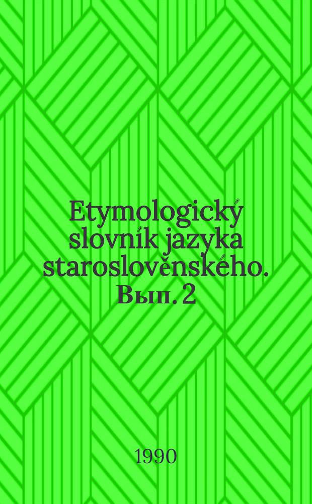 Etymologický slovník jazyka staroslověnského. Вып. 2 : (blag' - dělo)