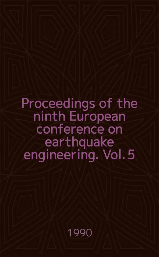 Proceedings of the ninth European conference on earthquake engineering. Vol. 5 : [Topic] 4. Experimental methods und tests of structures and engineering seismometric service for observation of the structure-soil behaviour under earthquake
