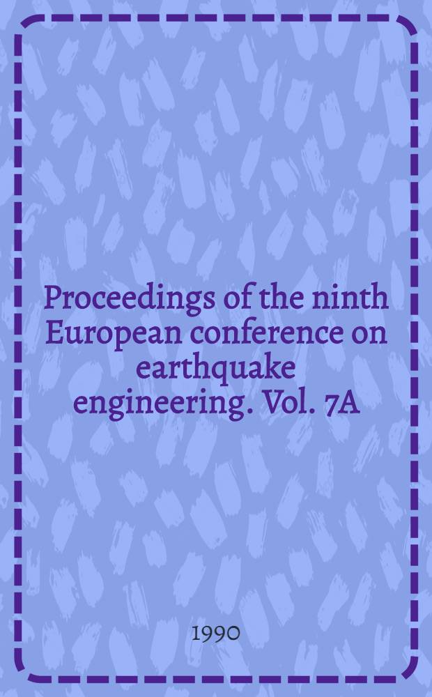 Proceedings of the ninth European conference on earthquake engineering. Vol. 7A : [Topic] 5. Earthquake response of structures; identification of model-structure analysis on the basis of experimental data and the engineering seismometric information