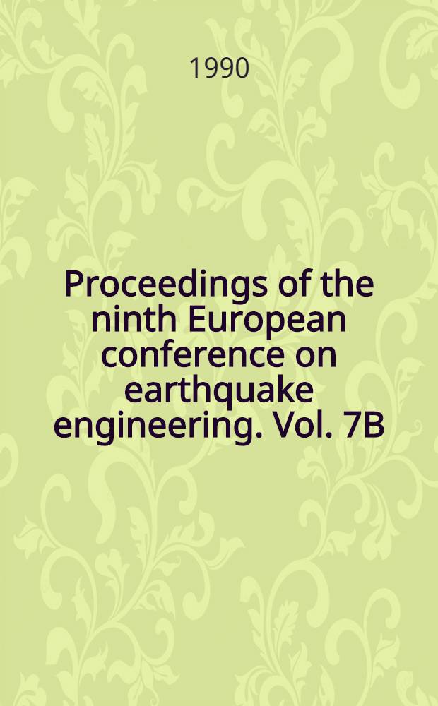 Proceedings of the ninth European conference on earthquake engineering. Vol. 7B : [Topic] 5. Earthquake response of structures; identification of model-structure analysis on the basis of experimental data and the engineering seismometric information