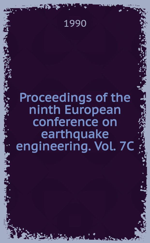 Proceedings of the ninth European conference on earthquake engineering. Vol. 7C : [Topic] 5. Earthquake response of structures; identification of model-structure analysis on the basis of experimental data and the engineering seismometric information