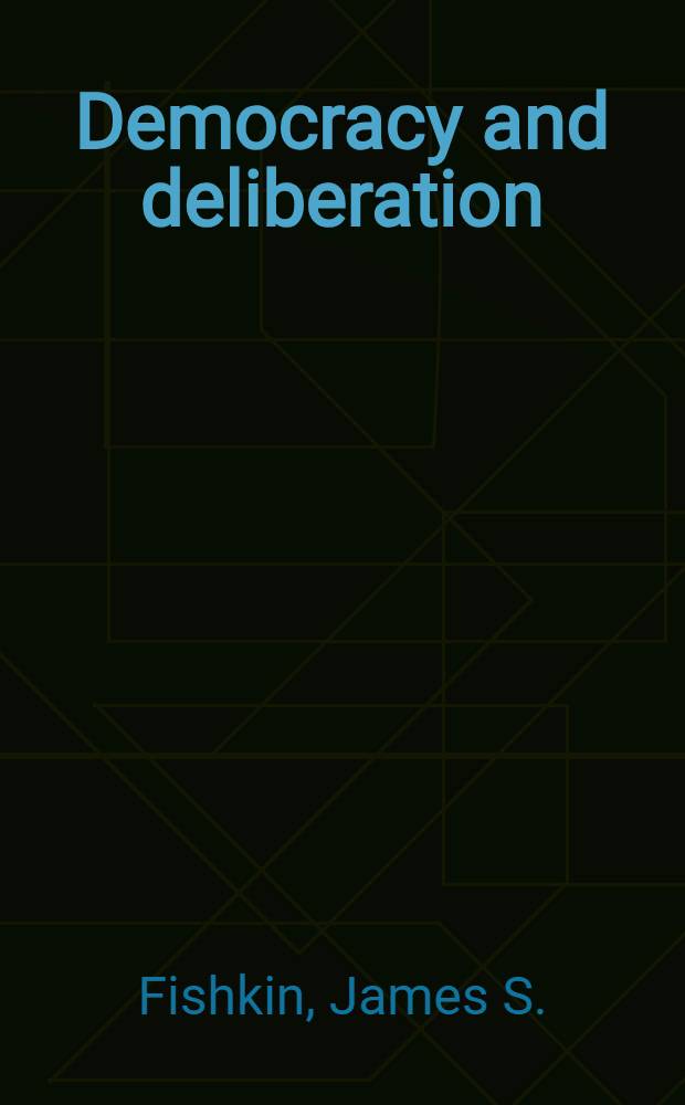 Democracy and deliberation : New directions for democratic reform