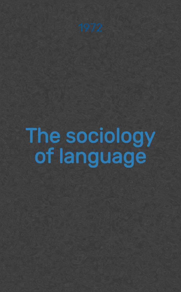 The sociology of language : An interdisciplinary social science approach to language in society