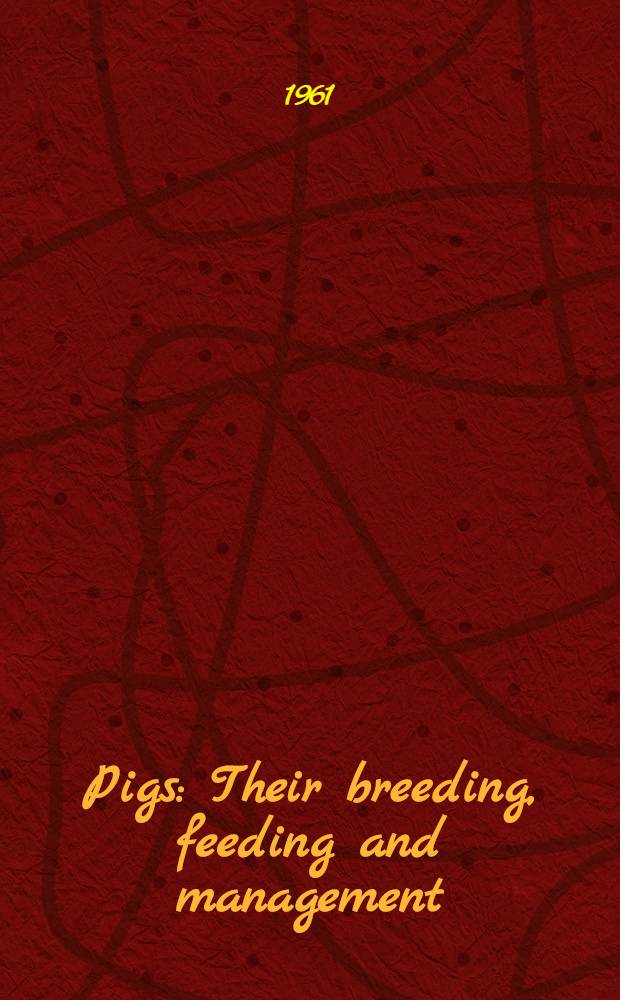 Pigs : Their breeding, feeding and management