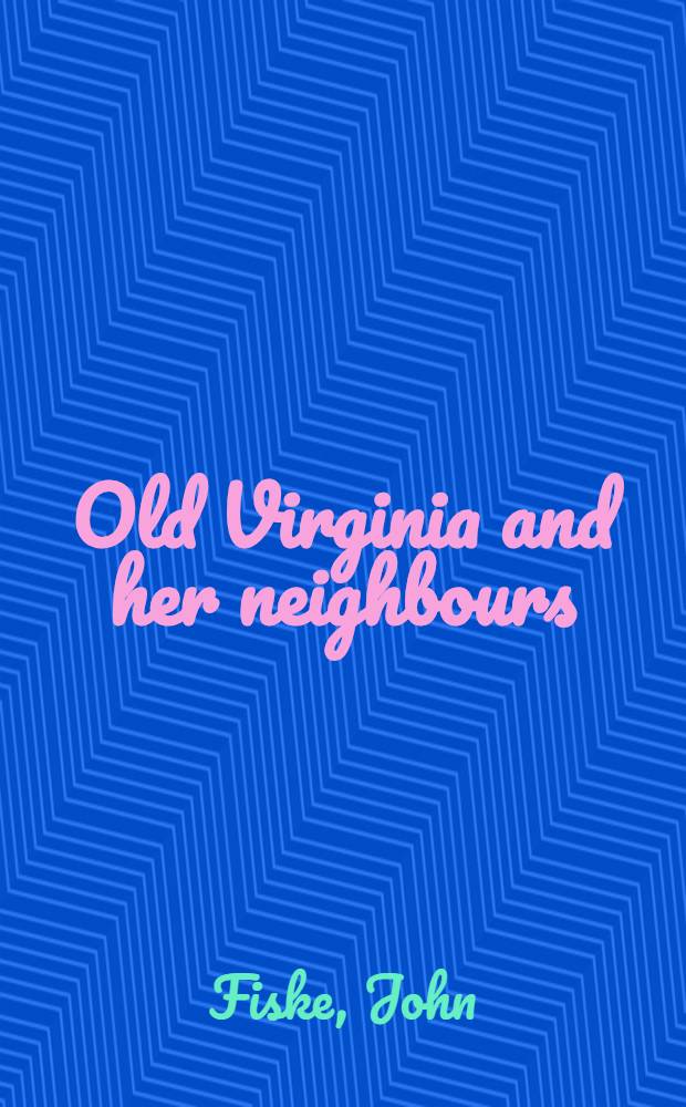 Old Virginia and her neighbours : In two vol