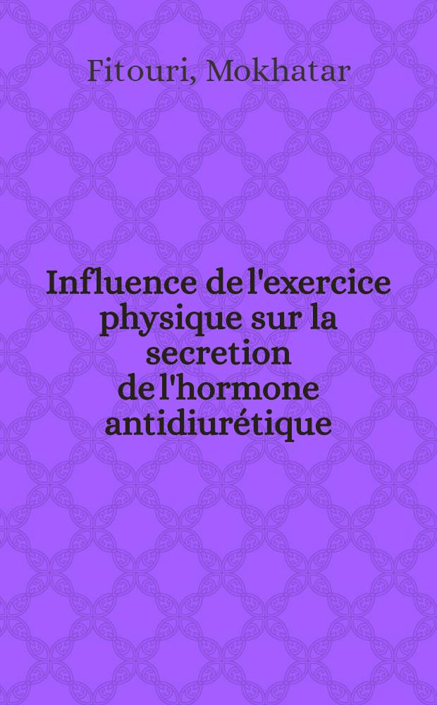 Influence de l'exercice physique sur la secretion de l'hormone antidiurétique : Thèse ..