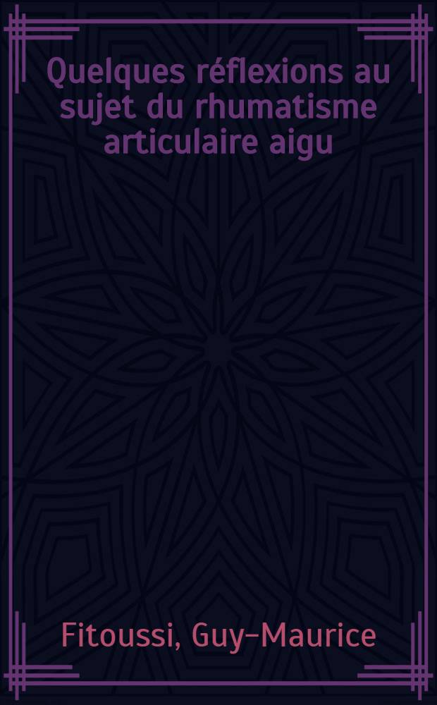 Quelques réflexions au sujet du rhumatisme articulaire aigu : Thèse ..