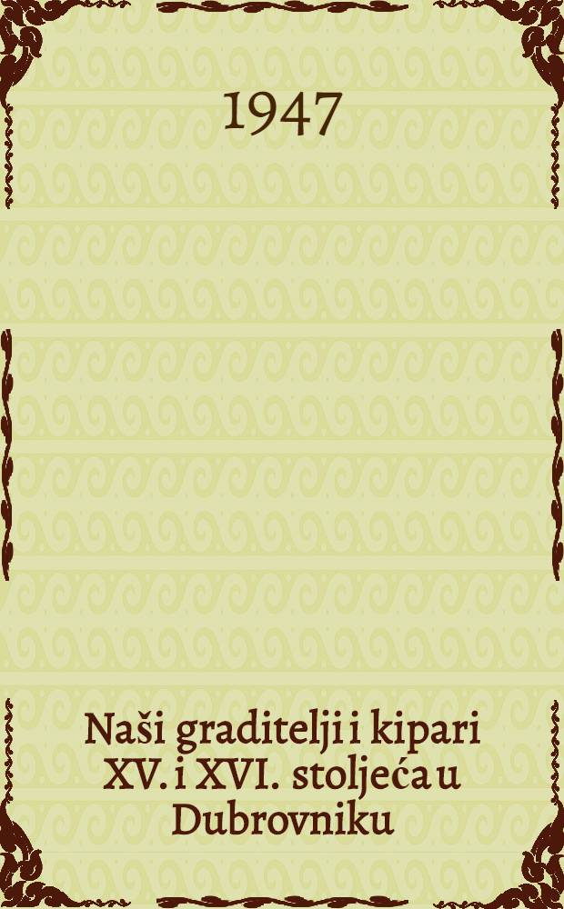 Naši graditelji i kipari XV. i XVI. stoljeća u Dubrovniku