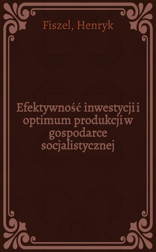 Efektywność inwestycji i optimum produkcji w gospodarce socjalistycznej