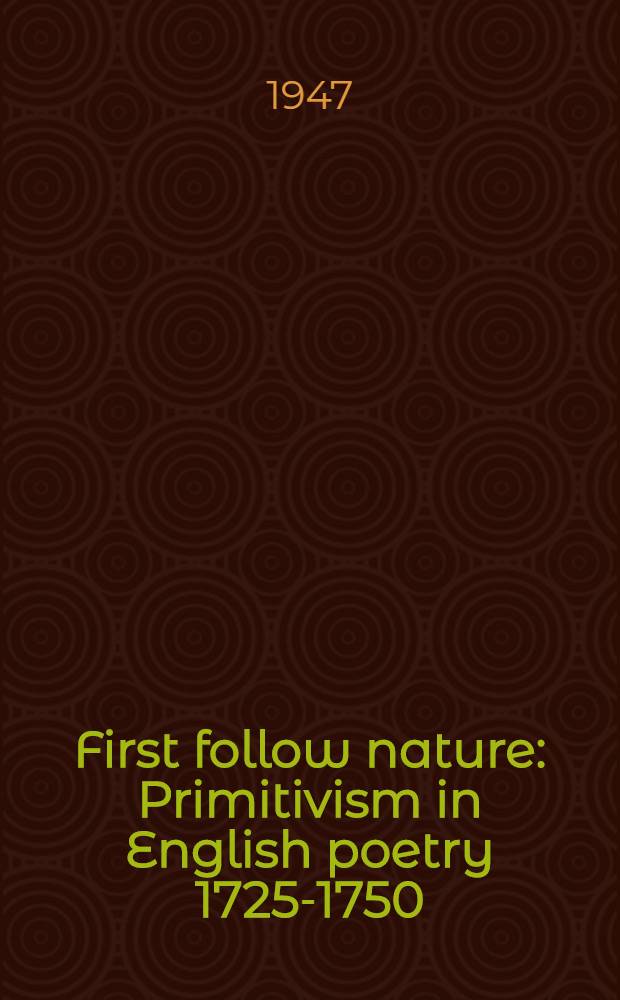 First follow nature : Primitivism in English poetry 1725-1750