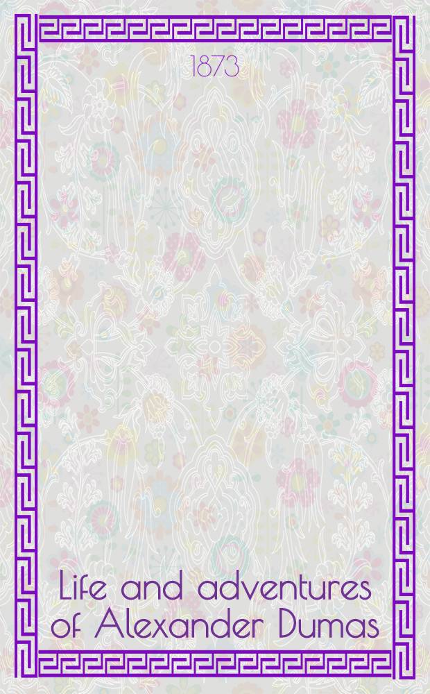 Life and adventures of Alexander Dumas : In 2 volumes