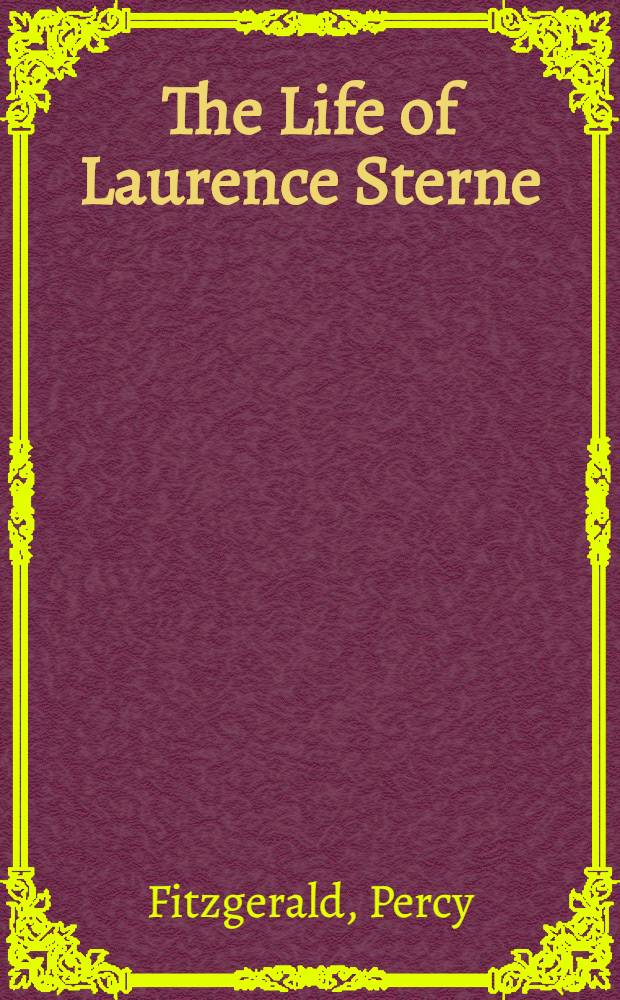 The Life of Laurence Sterne : In 2 vol