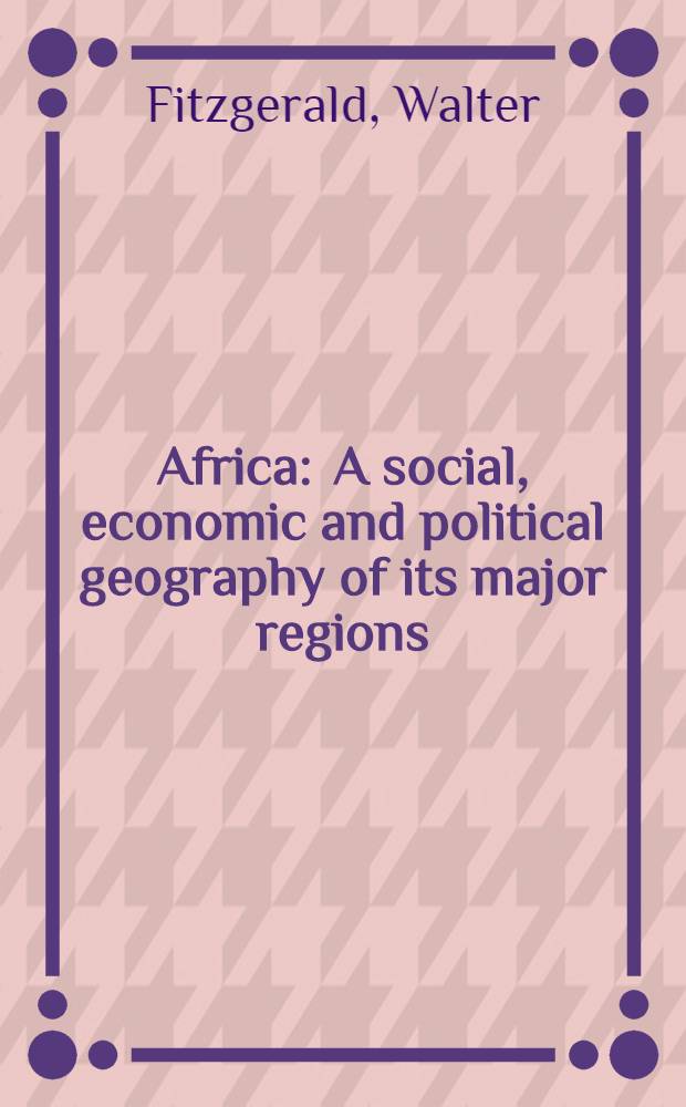 Africa : A social, economic and political geography of its major regions