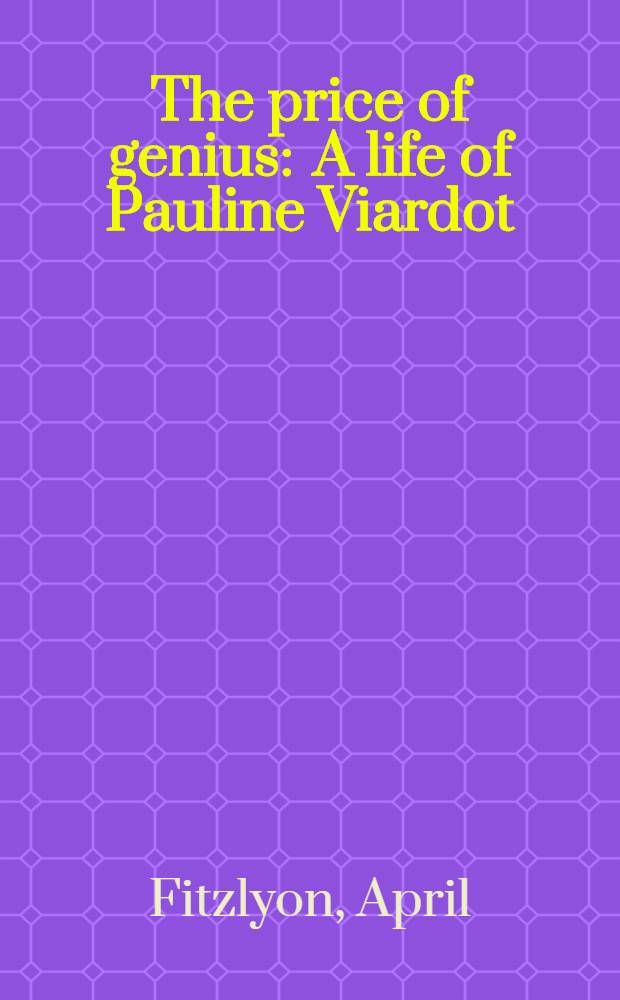 The price of genius : A life of Pauline Viardot