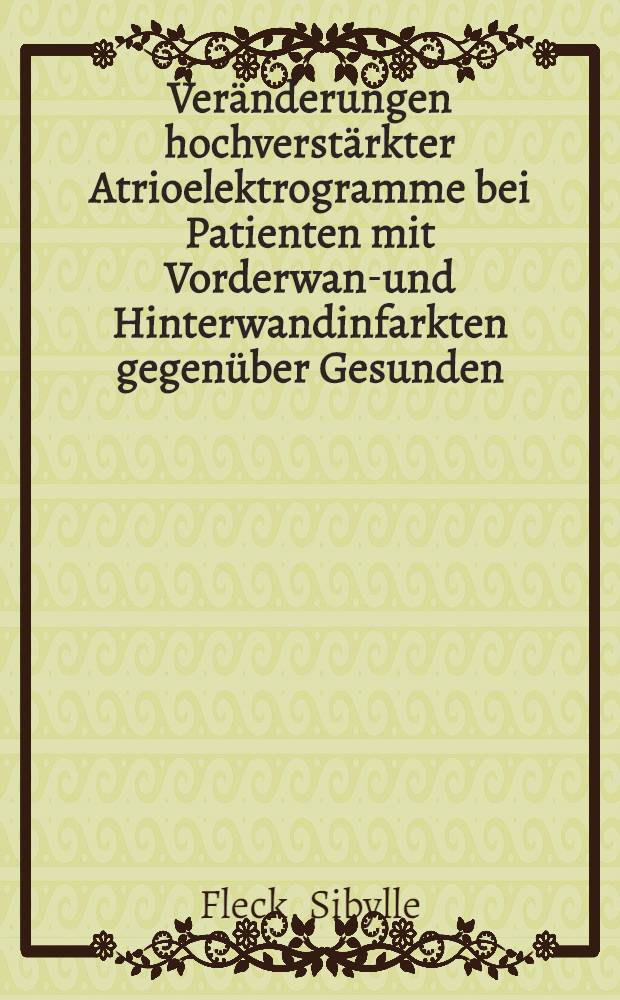 Ver&auml;nderungen hochverst&auml;rkter Atrioelektrogramme bei Patienten mit Vorderwand- und Hinterwandinfarkten gegen&uuml;ber Gesunden : Inaug.-Diss. der Med. Fak. der Univ. zu Bonn