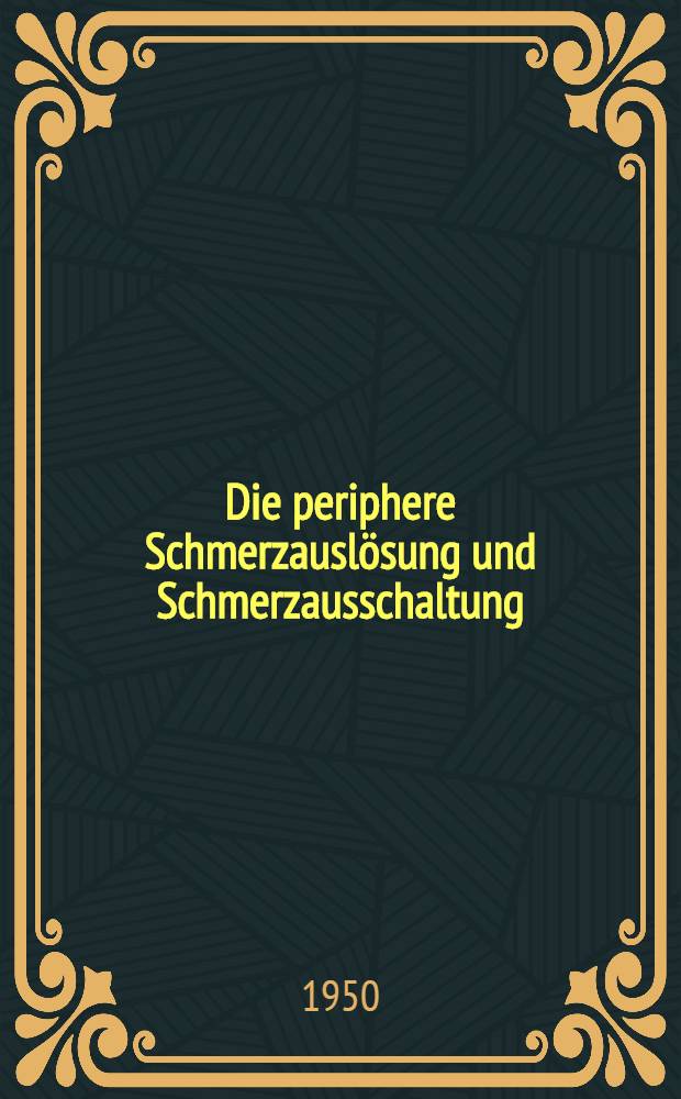Die periphere Schmerzauslösung und Schmerzausschaltung : Eine Pharmakologische Analyse der Kausalmechanismen