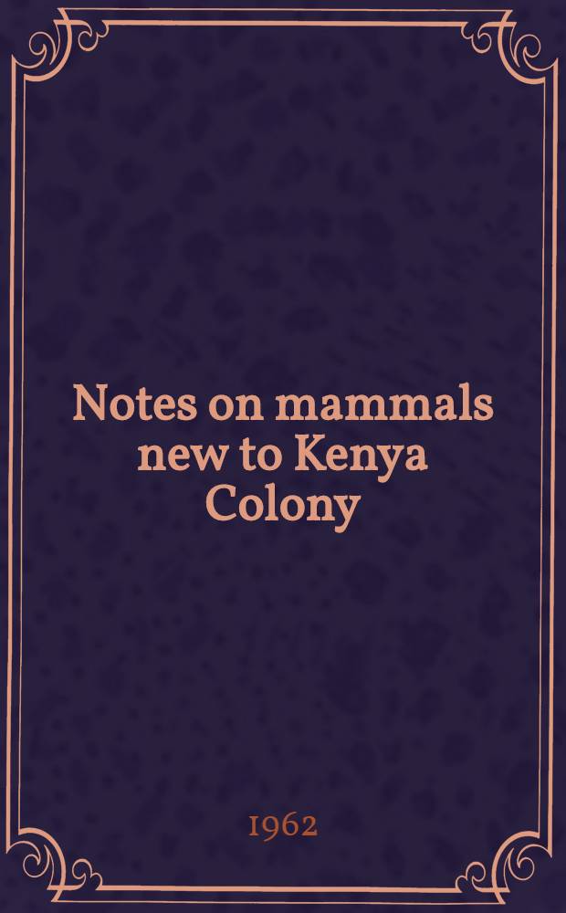 Notes on mammals new to Kenya Colony