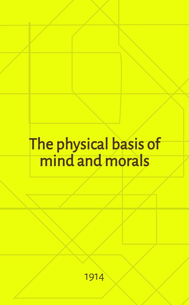 The physical basis of mind and morals