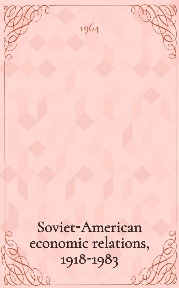 Soviet-American economic relations, 1918-1983 : American business in Russia during the period of nonrecognition : A thesis