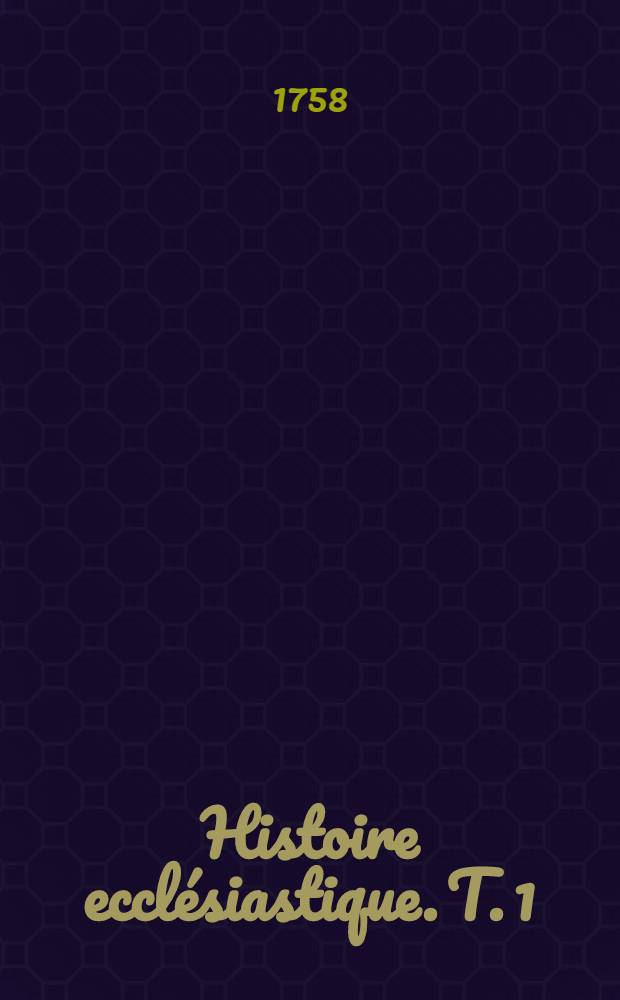 Histoire ecclésiastique. T. 1 : Contenant les deux premiers siècles