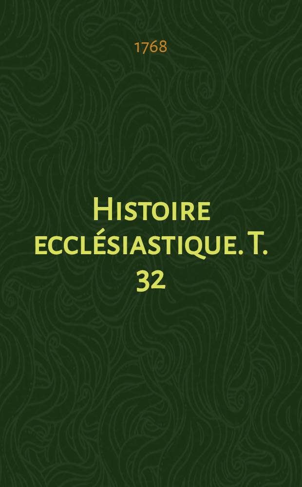 Histoire ecclésiastique. T. 32 : Depuis l'an 1561. jusqu' en 1562