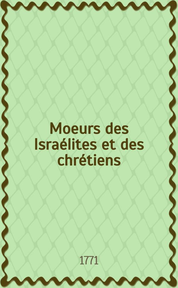 Moeurs des Isra&eacute;lites et des chr&eacute;tiens