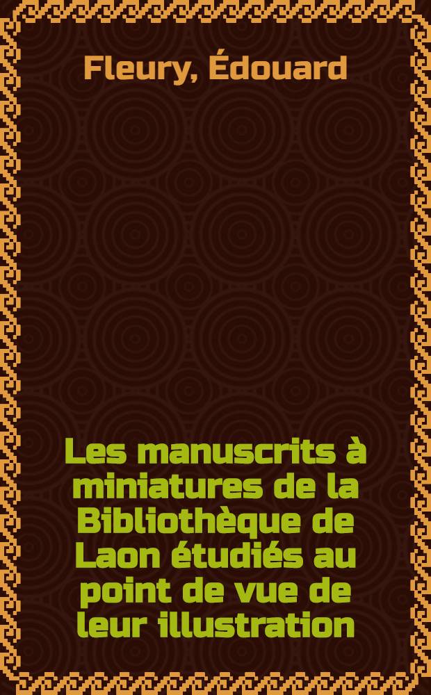 Les manuscrits à miniatures de la Bibliothèque de Laon étudiés au point de vue de leur illustration