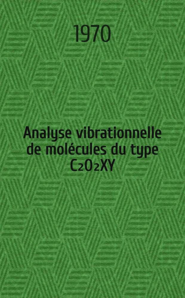 Analyse vibrationnelle de molécules du type C₂O₂XY : Thèse ..