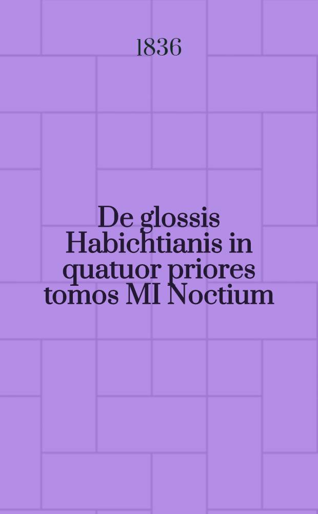 De glossis Habichtianis in quatuor priores tomos MI Noctium : Diss. crit. ... Particula 2