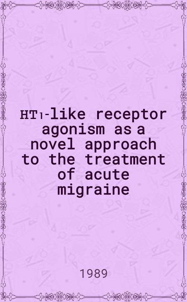 5-НТ₁-like receptor agonism as a novel approach to the treatment of acute migraine : A sess. of the 7th Migraine trust intern. symp., London, Sept. 1988