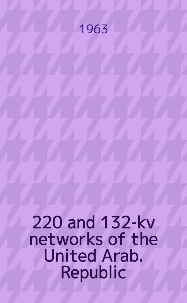 500, 220 and 132-kv networks of the United Arab. Republic : Project. Vol. 4 : Transmission lines