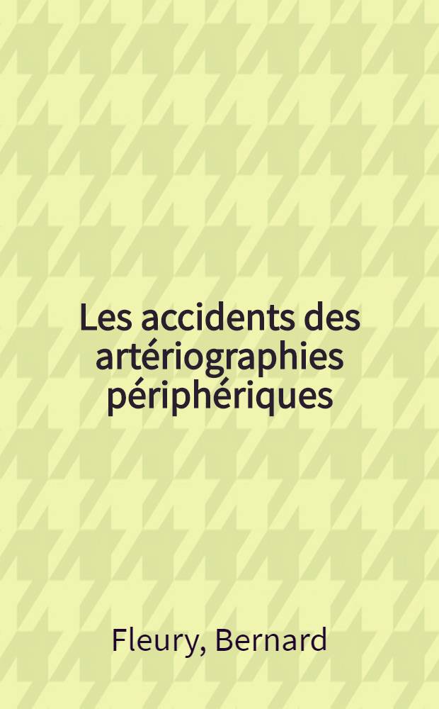 Les accidents des artériographies périphériques : Thèse ..