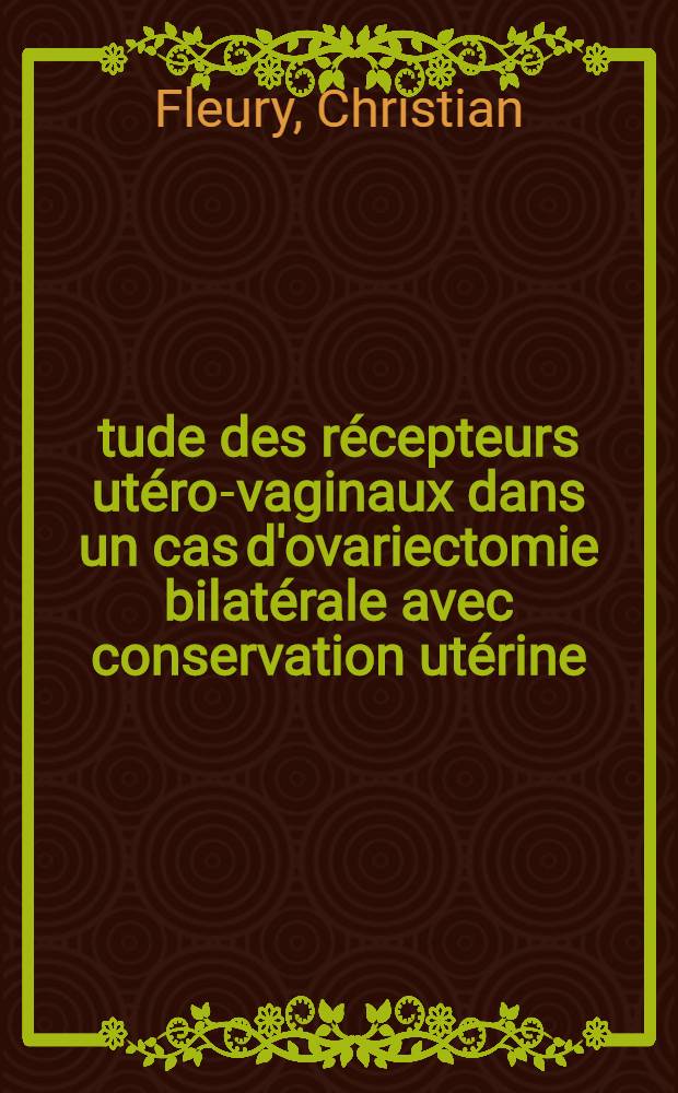 Étude des récepteurs utéro-vaginaux dans un cas d'ovariectomie bilatérale avec conservation utérine : Thèse ..