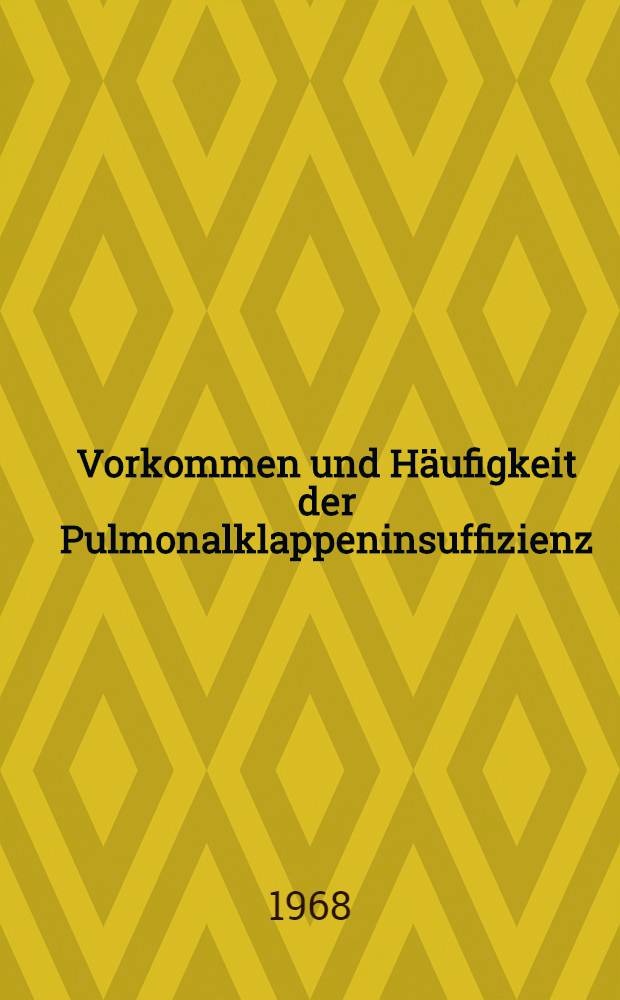Vorkommen und Häufigkeit der Pulmonalklappeninsuffizienz : Inaug.-Diss. ... der ... Med. Fakultät der ... Univ. zu Erlangen-Nürnberg
