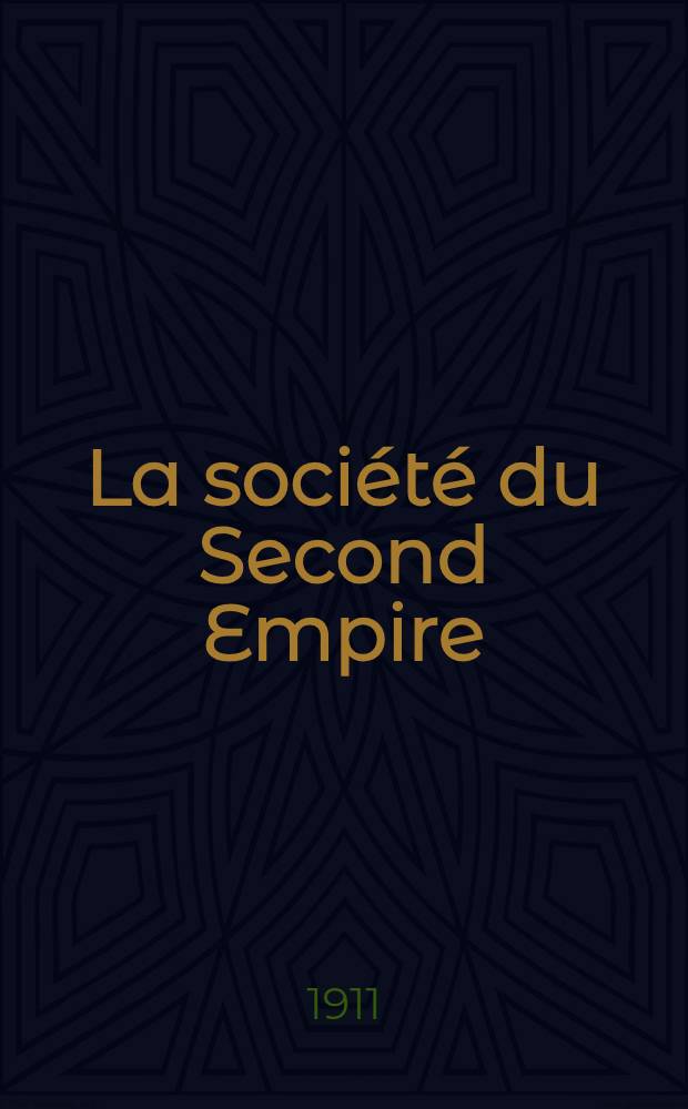 La société du Second Empire : D'après les mémoires contemporains et des documents nouveaux