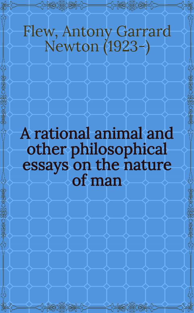 A rational animal and other philosophical essays on the nature of man