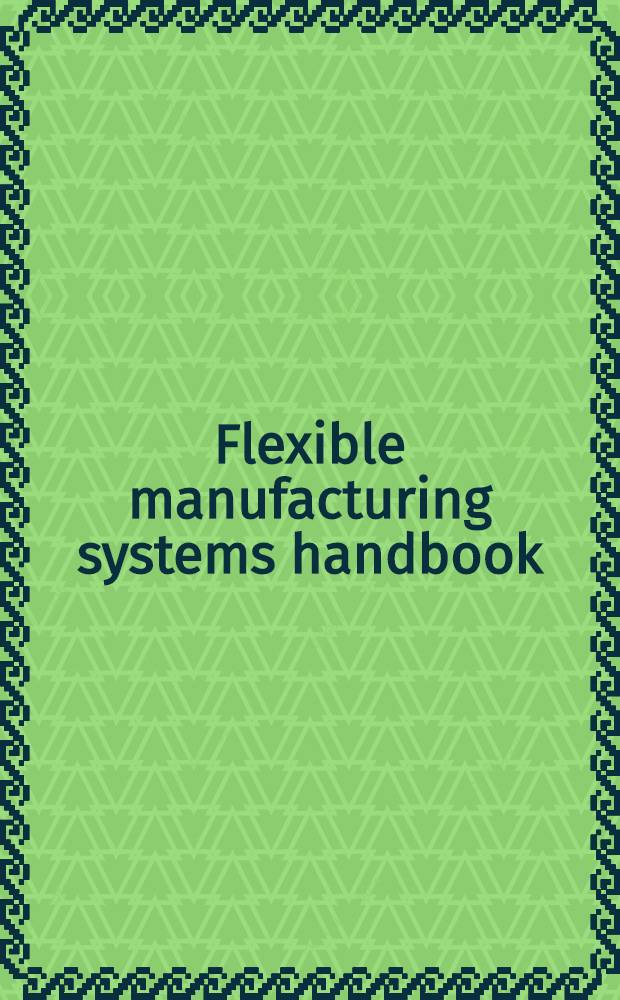 Flexible manufacturing systems handbook