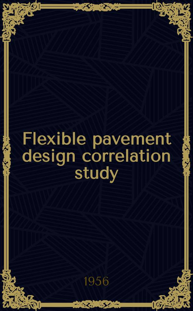 Flexible pavement design correlation study : Reports presented at the Thirty-fifth annual meeting. Jan. 17-20, 1956