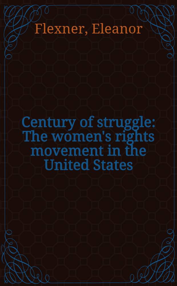 Century of struggle : The women's rights movement in the United States