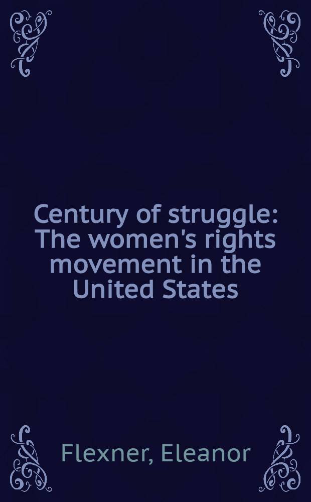 Century of struggle : The women's rights movement in the United States