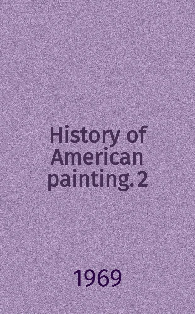 History of American painting. [2] : The light of distant skies, 1760-1835