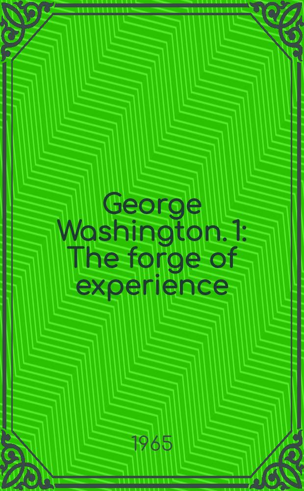George Washington. [1] : The forge of experience