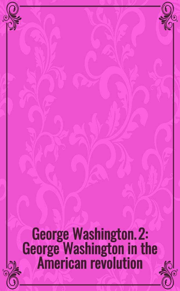 George Washington. [2] : George Washington in the American revolution