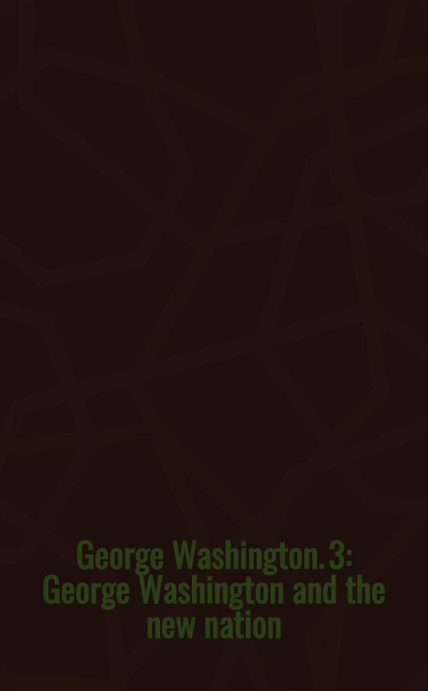 George Washington. [3] : George Washington and the new nation