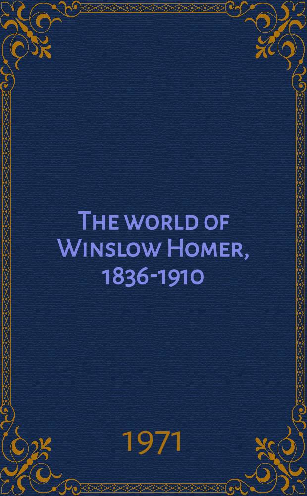 The world of Winslow Homer, 1836-1910