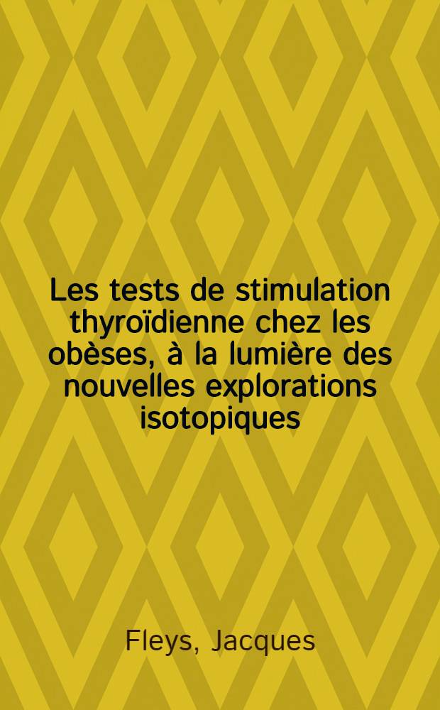 Les tests de stimulation thyroïdienne chez les obèses, à la lumière des nouvelles explorations isotopiques : Thèse ..
