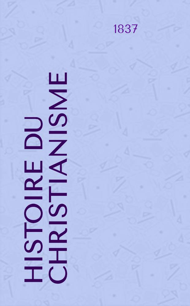 Histoire du christianisme (connue sous le nom d'ecclésiastique) : Augm. de quatre livres (les livres CI, CII, CIII et CIV) comprenant l'histoire du XV-me siècle publ. pour la 1-re fois d'après un manuscrit de Fleury, appartenant à la Bibliothèque royal et continuée jusqu'à la fin du 18-me siècle par une société d'eccléstiastiques, sous la direction de m. l'abbé O. Vidal. Avec une table générale des matières, sur le plan de celle de Rondet. T. 6