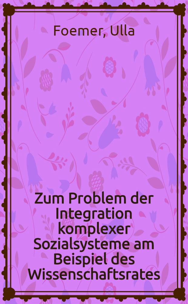 Zum Problem der Integration komplexer Sozialsysteme am Beispiel des Wissenschaftsrates